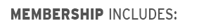 Membership Includes