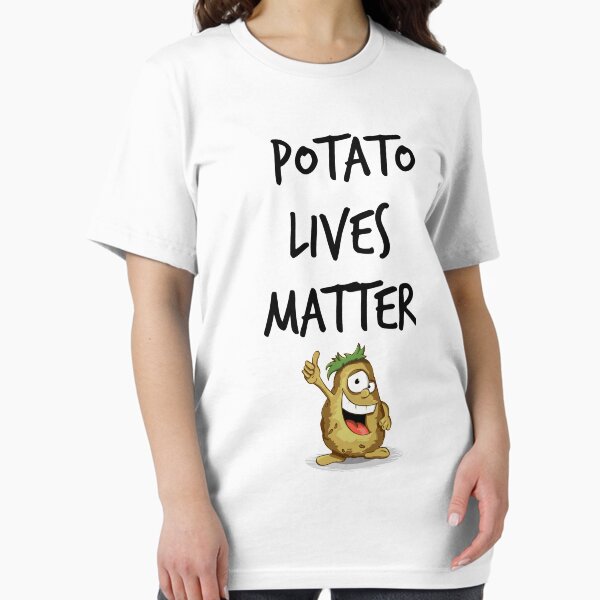 Potato Lives Matter T-Shirts for Sale | Redbubble